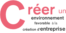 Cr&eacute;er un environnement favorable &agrave; la cr&eacute;ation d&rsquo;entreprise