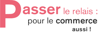 Passer le relais : pour les commerces aussi !