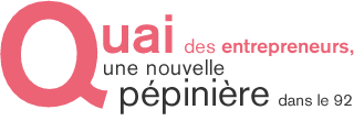 Quai des entrepreneurs, une nouvelle p&eacute;pini&egrave;re dans le 92