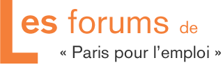 Les forums de &laquo; &laquo; Paris pour l&rsquo;emploi &raquo; &raquo;.